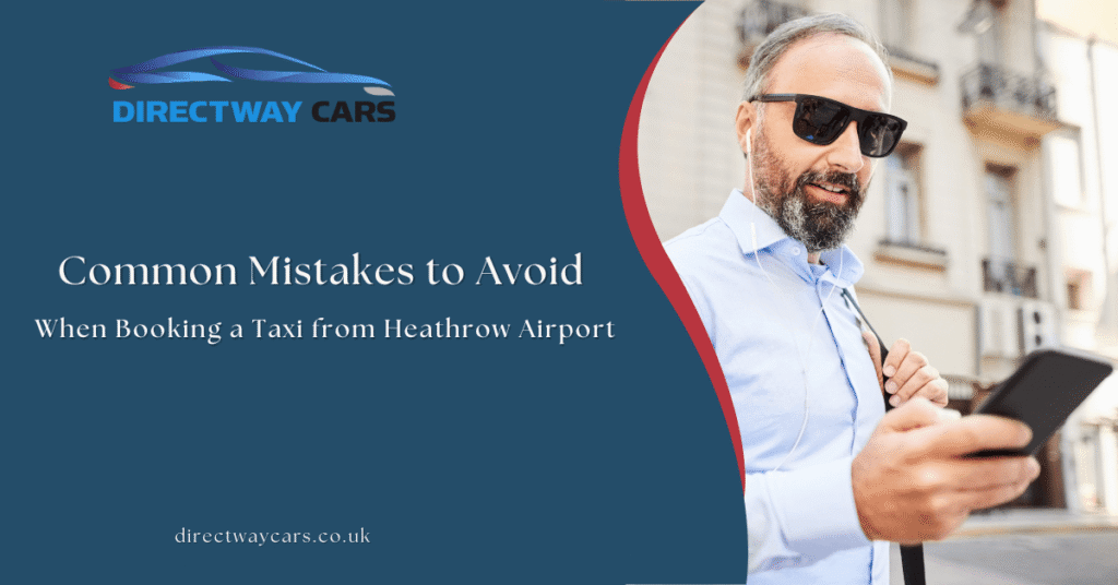 Avoid Mistakes to Booking a Taxi from Heathrow Airport